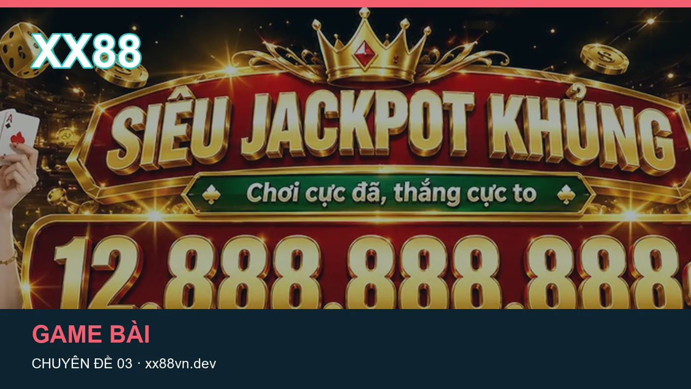 Game bài: những thuật ngữ cần hiểu khi tra cứu XX88 | xx88vn.dev